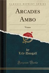 Arcades Ambo: Verses (Classic Reprint)