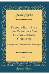 Predigt-Entwürfe und Predigten Vor Landgemeinden Gehalten, Vol. 2: Predigten an Gewöhnlichen Sonntagen (Classic Reprint)