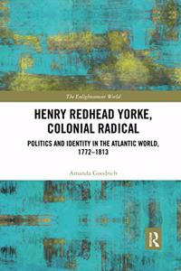 Henry Redhead Yorke, Colonial Radical