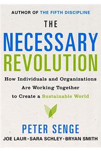 The Necessary Revolution: How Individuals and Organizations Are Working Together to Create a Sustainable World