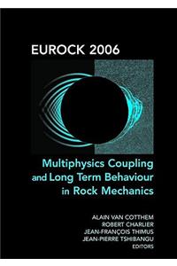 Eurock 2006: Multiphysics Coupling and Long Term Behaviour in Rock Mechanics