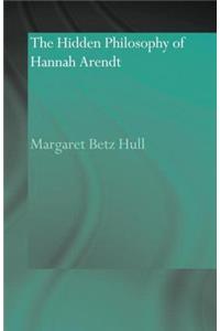 Hidden Philosophy of Hannah Arendt