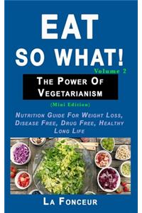 Eat so what! The Power of Vegetarianism Volume 2 (Full Color Print)