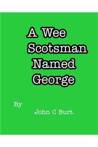 A Wee Scotsman Named George.