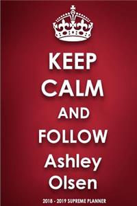 Keep Calm and Follow Ashley Olsen 2018-2019 Supreme Planner