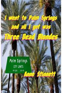 I went to Palm Springs and all I got was Three Dead Blondes