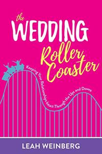 Wedding Roller Coaster: Keeping Your Relationships Intact Through the Ups and Downs