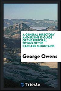 General Directory and Business Guide of the Principal Towns of the Cascade Mountains