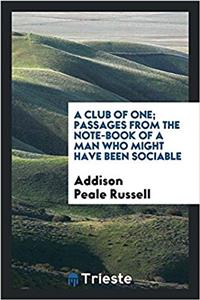 A Club of One; Passages from the Note-Book of a Man Who Might Have Been Sociable