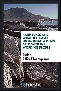 Hard Times and what to Learn from Them: A Plain Talk with the Working People
