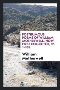 Posthumous Poems of William Motherwell. Now First Collected, Pp. 1-185