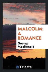 Malcolm: A Romance