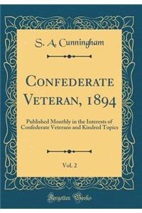 Confederate Veteran, 1894, Vol. 2: Published Monthly in the Interests of Confederate Veterans and Kindred Topics (Classic Reprint)