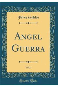 Angel Guerra, Vol. 1 (Classic Reprint)
