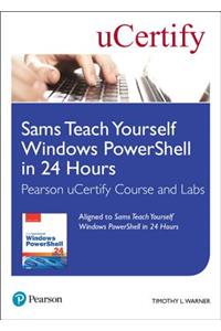 Sams Teach Yourself Windows Powershell in 24 Hours Pearson Ucertify Course and Labs
