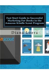 Fast Start Guide to Successful Marketing For Books in the Amazon Kindle Scout Program