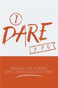 I Dare You: Spread the Gospel One Challenge at a Time