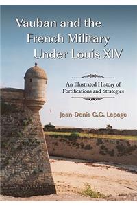 Vauban and the French Military Under Louis XIV