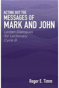 Acting Out the Messages of Mark and John