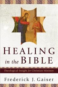 Healing in the Bible – Theological Insight for Christian Ministry