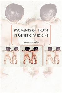 Moments of Truth in Genetic Medicine