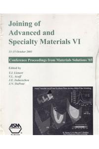 Joining of Advanced and Specialty Materials VI: Proceedings from Materials Solutions 2003 on Joining ...