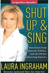 Shut Up & Sing: How Elites from Hollywood, Politics, and the UN Are Subverting America