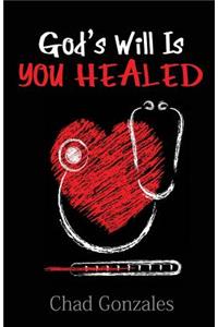 God's Will Is You Healed