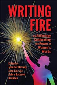 Writing Fire: An Anthology Celebrating the Power of Women's Words