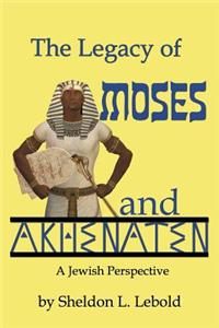 Legacy of Moses and Akhenaten