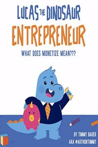 Lucas The Dinosaur Entrepreneur What Does Monetize mean