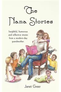 Nana Stories: Insightful, humorous and reflective stories from a modern-day Grandmother