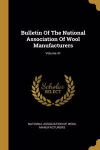 Bulletin Of The National Association Of Wool Manufacturers; Volume 41