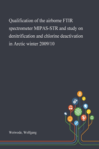 Qualification of the Airborne FTIR Spectrometer MIPAS-STR and Study on Denitrification and Chlorine Deactivation in Arctic Winter 2009/10
