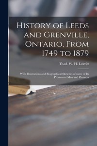 History of Leeds and Grenville, Ontario, From 1749 to 1879 [microform]