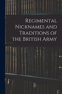 Regimental Nicknames and Traditions of the British Army