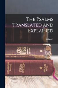 Psalms Translated and Explained; Volume 1