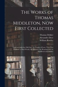 Works of Thomas Middleton, Now First Collected