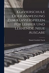 Klavierschule oder Anweisung zum Klavierspielen für Lehrer und Lernende, Neue Ausgabe