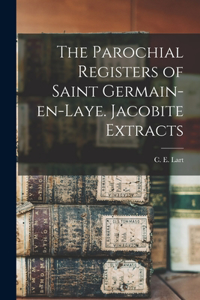 Parochial Registers of Saint Germain-en-Laye. Jacobite Extracts