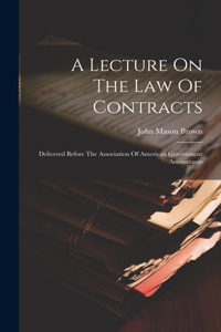 Lecture On The Law Of Contracts: Delivered Before The Association Of American Government Accountants