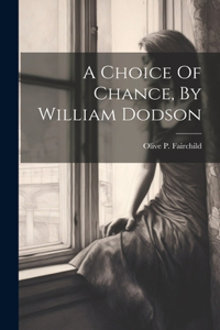 Choice Of Chance, By William Dodson