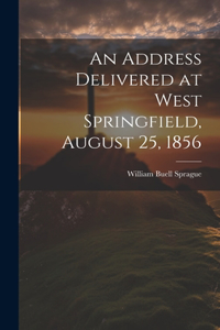 Address Delivered at West Springfield, August 25, 1856