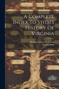 Complete Index To Stith's History Of Virginia