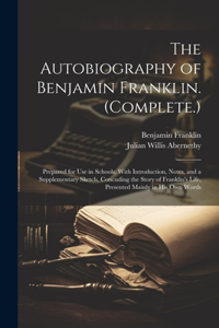 The Autobiography of Benjamin Franklin. (Complete.)