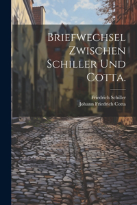 Briefwechsel zwischen Schiller und Cotta.