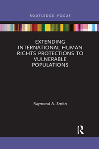 Extending International Human Rights Protections to Vulnerable Populations