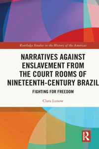 Narratives against Enslavement from the Court Rooms of Nineteenth-Century Brazil
