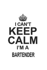 I Can't Keep Calm I'm A Bartender
