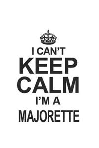 I Can't Keep Calm I'm A Majorette